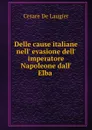 Delle cause italiane nell. evasione dell. imperatore Napoleone dall. Elba . - Cesare de Laugier