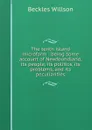 The tenth island microform : being some account of Newfoundland, its people, its politics, its problems, and its peculiarities - Beckles Willson