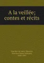 A la veillee; contes et recits - Faucher de Saint-Maurice