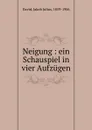 Neigung : ein Schauspiel in vier Aufzugen - Jakob Julius David