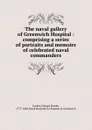 The naval gallery of Greenwich Hospital : comprising a series of portraits and memoirs of celebrated naval commanders - Edward Hawke Locker