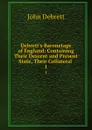 Debrett.s Baronetage of England: Containing Their Descent and Present State, Their Collateral . 1 - John Debrett