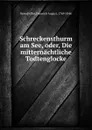 Schreckensthurm am See, oder, Die mitternachtliche Todtenglocke - Heinrich August Kerndörffer