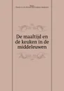 De maaltijd en de keuken in de middeleuwen - Florence Elise Joséphine Marguerite Baudet