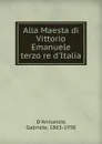 Alla Maesta di Vittorio Emanuele terzo re d.Italia - Gabriele d'Annunzio