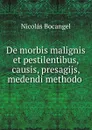 De morbis malignis et pestilentibus, causis, presagijs, . medendi methodo . - Nicolás Bocangel