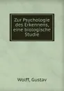 Zur Psychologie des Erkennens, eine biologische Studie - Gustav Wolff