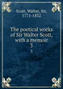The poetical works of Sir Walter Scott, with a memoir. 3 - Walter Scott