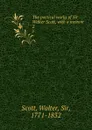 The poetical works of Sir Walter Scott, with a memoir. 2 - Walter Scott