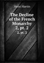 The Decline of the French Monarchy. 2, pt. 2 - Henri Martin