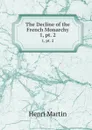 The Decline of the French Monarchy. 1, pt. 2 - Henri Martin
