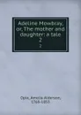 Adeline Mowbray, or, The mother and daughter: a tale. 2 - Amelia Alderson Opie