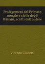 Prolegomeni del Primato morale e civile degli Italiani, scritti dall.autore - Vincenzo Gioberti