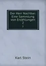 Der Herr Nachbar: Eine Sammlung von Erzahlungen. 2 - Karl Stein