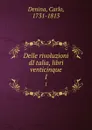 Delle rivoluzioni dItalia, libri venticinque. 1 - Carlo Denina