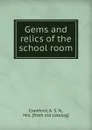 Gems and relics of the school room - A.S. N. Crawford