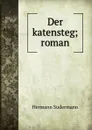 Der katensteg; roman - Sudermann Hermann