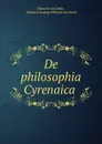 De philosophia Cyrenaica . - Heinrich von Stein