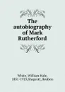 The autobiography of Mark Rutherford - William Hale White