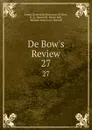 De Bow.s Review. 27 - James Dunwoody Brownson de Bow