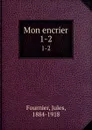 Mon encrier. 1-2 - Jules Fournier