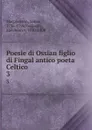 Poesie di Ossian figlio di Fingal antico poeta Celtico. 3 - James Macpherson