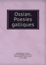 Ossian. Poesies galliques - James Macpherson