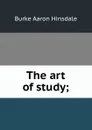 The art of study; - B. A. Hinsdale