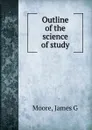 Outline of the science of study - James G. Moore