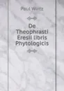 De Theophrasti Eresii libris Phytologicis - Paul Wirtz