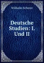 Deutsche Studien: I. Und II. - Wilhelm Scherer