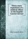Thirty years. experience of a medical officer in the English Convict Service - John Campbell