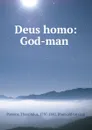 Deus homo: God-man - Theophilus Parsons