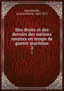 Des droits et des devoirs des nations neutres en temps de guerre maritime. 2 - Laurent Basile Hautefeuille