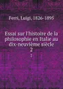 Essai sur l.histoire de la philosophie en Italie au dix-neuvieme siecle. 2 - Luigi Ferri