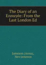 The Diary of an Ennuyee: From the Last London Ed - Anna Jameson