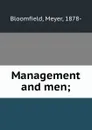 Management and men; - Meyer Bloomfield