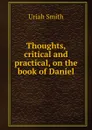 Thoughts, critical and practical, on the book of Daniel - Uriah Smith