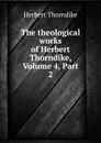 The theological works of Herbert Thorndike, Volume 4,.Part 2 - Herbert Thorndike
