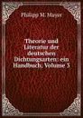 Theorie und Literatur der deutschen Dichtungsarten: ein Handbuch, Volume 3 - Philipp M. Mayer