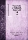 The works of Robert G. Ingersoll. v.2 - Robert Green Ingersoll