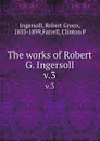 The works of Robert G. Ingersoll. v.3 - Robert Green Ingersoll