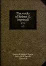 The works of Robert G. Ingersoll. v.5 - Robert Green Ingersoll