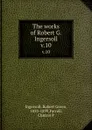 The works of Robert G. Ingersoll. v.10 - Robert Green Ingersoll