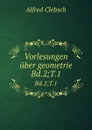 Vorlesungen uber geometrie. Bd.2;T.1 - Alfred Clebsch