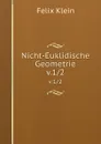 Nicht-Euklidische Geometrie. v.1/2 - Felix Klein