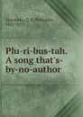 Plu-ri-bus-tah. A song that.s-by-no-author - Q. K. Philander Doesticks