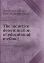 The inductive determination of educational method; - Ambrose Leo Suhrie