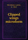 Clipped wings microform - Lottie McAlister