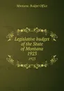 Legislative budget of the State of Montana. 1923 - Montana. Budget Office